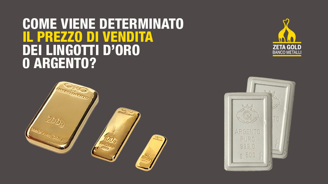 COME VIENE DETERMINATO IL PREZZO DI VENDITA DEI LINGOTTI DI ORO O ARGENTO?